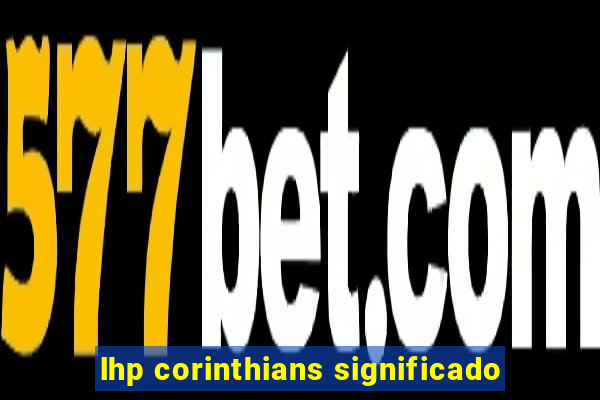 lhp corinthians significado